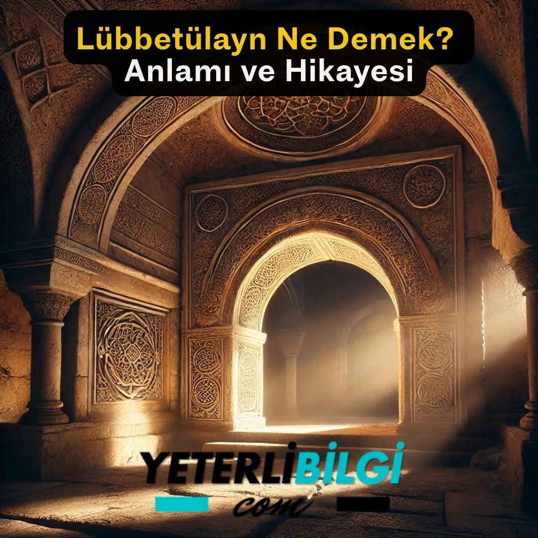 Lübbetülayn Ne Demek Anlamı ve Hikayesi