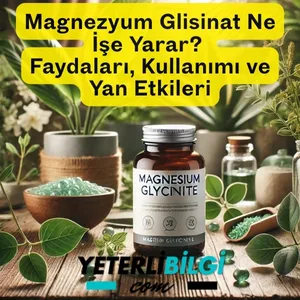 Magnezyum Glisinat Ne İşe Yarar Faydaları, Kullanımı ve Yan Etkileri