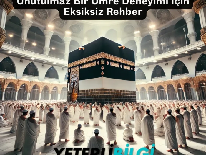 Umreye İlk Kez Gideceklere Tavsiyeler Unutulmaz Bir Umre Deneyimi İçin Eksiksiz Rehber