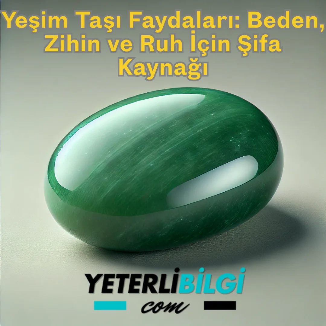 Yeşim Taşı Faydaları Beden, Zihin ve Ruh İçin Şifa Kaynağı