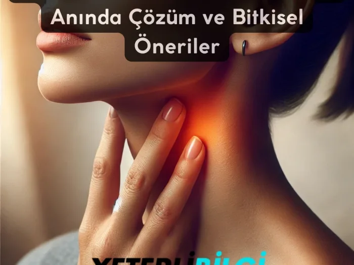 Boğaz Ağrısına Ne İyi Gelir? Anında Çözüm ve Bitkisel Öneriler