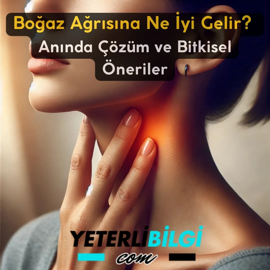 Boğaz Ağrısına Ne İyi Gelir? Anında Çözüm ve Bitkisel Öneriler