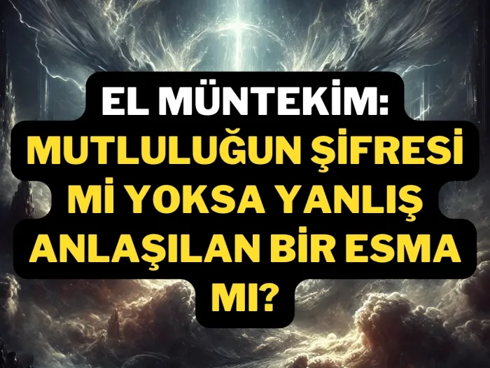 El Müntekim Mutluluğun Şifresi mi Yoksa Yanlış Anlaşılan Bir Esma mı