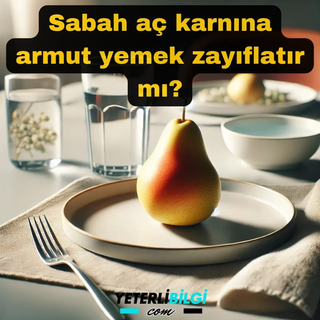 Sabah aç karnına armut yemek zayıflatır mı