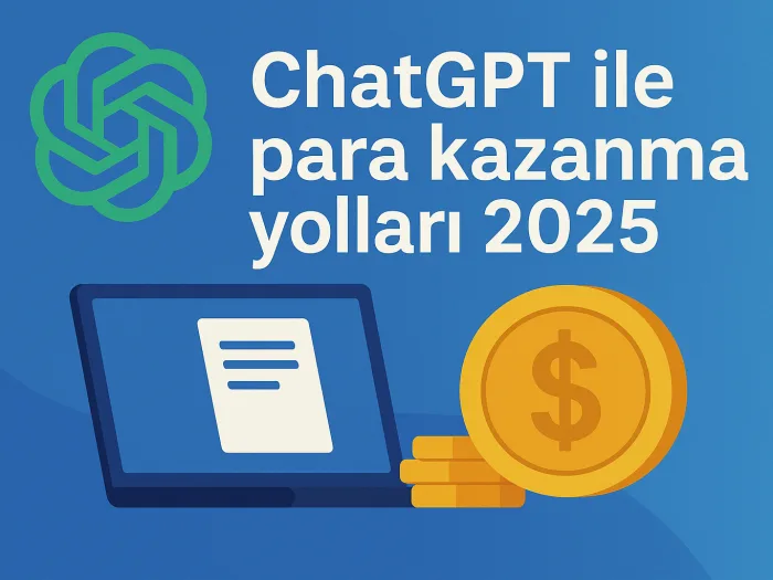 ChatGPT ile Para Kazanmanın 25 Yolu - Dijital Dünyanın Yeni Altın Madeni (2025 Detaylı Rehber)