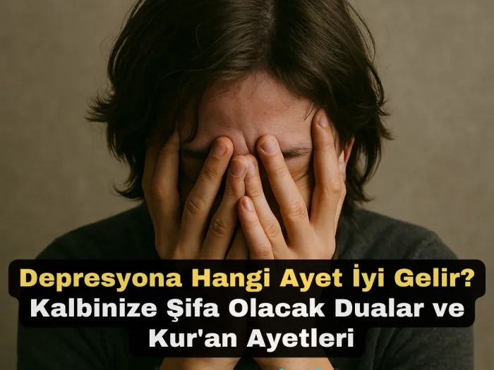 Depresyona Hangi Ayet İyi Gelir Kalbinize Şifa Olacak Dualar ve Kur'an Ayetleri