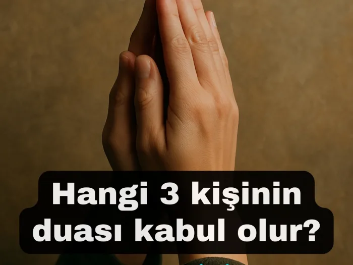 Hangi 3 kişinin duası kabul olur