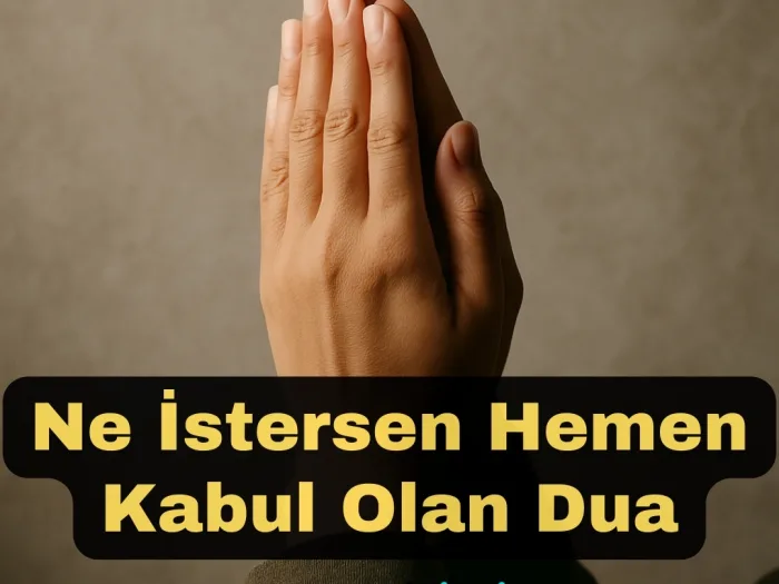 Ne İstersen Hemen Kabul Olan Dua